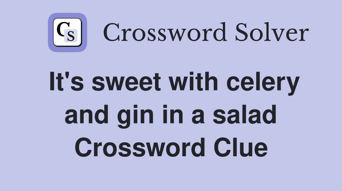 It's sweet with celery and gin in a salad Crossword Clue Answers